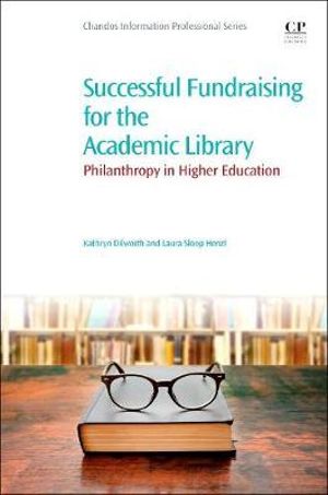 Successful Fundraising for the Academic Library : Philanthropy in Higher Education - Dilworth