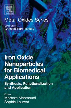 Iron Oxide Nanoparticles for Biomedical Applications : Synthesis, Functionalization and Application - Morteza Mahmoudi