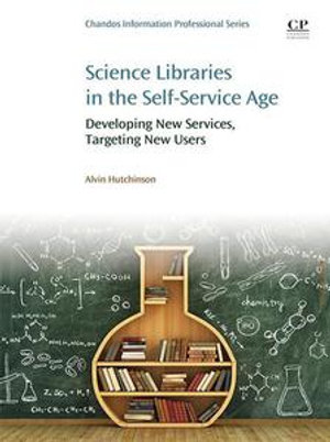 Science Libraries in the Self Service Age : Developing New Services, Targeting New Users - Alvin Hutchinson