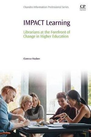 IMPACT Learning : Librarians at the Forefront of Change in Higher Education - Maybee