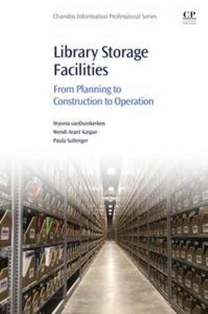 Library Storage Facilities : From Planning to Construction to Operation - Wyoma van Duinkerken