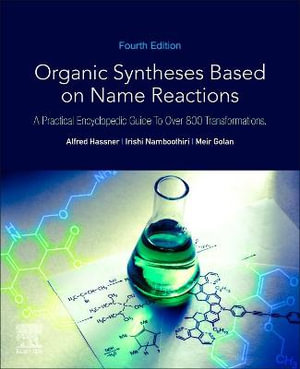 Organic Syntheses Based on Name Reactions : A Practical Encyclopedic Guide to Over 800 Transformations - Manchery