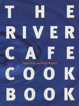 The River Cafe Cookbook - Ruth Rogers