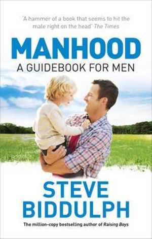 Manhood : Revised & Updated 2015 Edition - Steve Biddulph