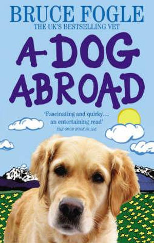 A Dog Abroad : One Man and his Dog Journey into the Heart of Europe - Bruce Fogle