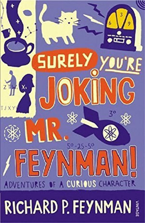 Surely You're Joking, Mr. Feynman! : Adventures of a Curious Character as Told to Ralph Leighton - Richard P Feynman