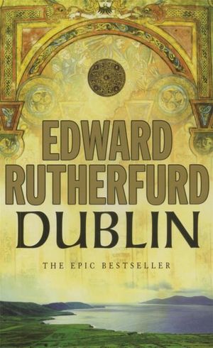 Dublin :  Foundation - Edward Rutherfurd