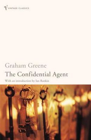 The Confidential Agent : Vintage Classics - Graham Greene