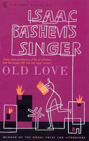 Old Love Stories : Vintage Classics Ser. - Isaac Bashevis Singer