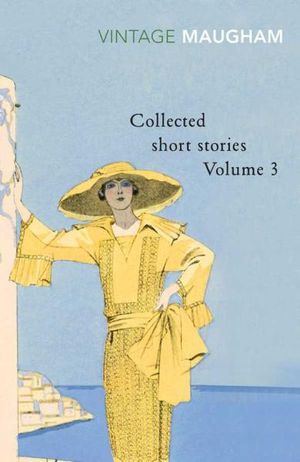 Collected Short Stories Volume 3 : Vintage Classics - William Somerset Maugham