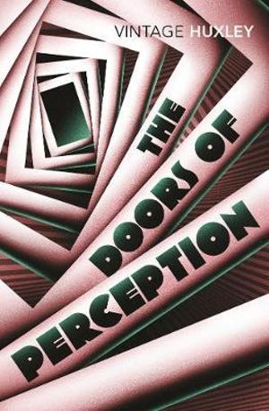 The Doors Of Perception  : Vintage Classics - Aldous Huxley