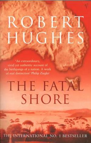 The Fatal Shore - Robert Hughes