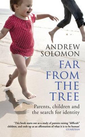 Far from the Tree : Parents, children and the search for identity - Andrew Solomon