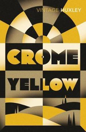 Crome Yellow : Vintage Classics - Aldous Huxley