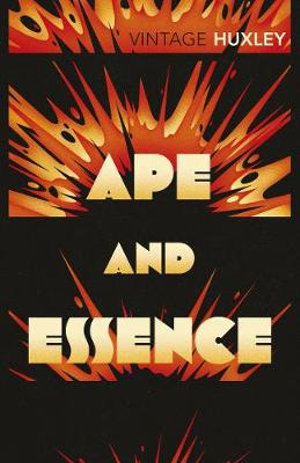 Vintage Classics - Ape and Essence : Vintage Classics - Aldous Huxley