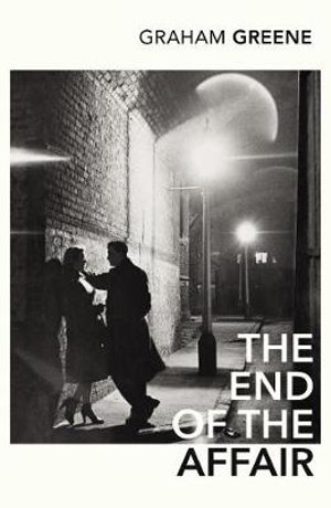 The End of the Affair : Vintage Classics - Graham Greene