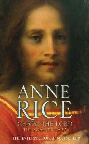 Christ the Lord: The Road to Cana - Anne Rice