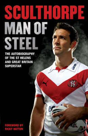 Sculthorpe : Man of Steel - Paul Sculthorpe