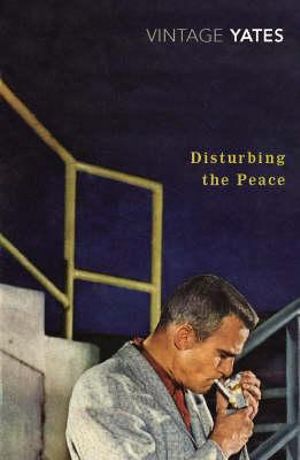 Disturbing The Peace : A Vintage Classic - Richard Yates