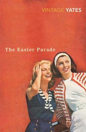 The Easter Parade : A Vintage Classic - Richard Yates