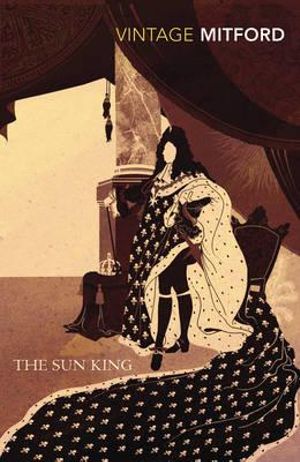 The Sun King : Vintage Classics - Nancy Mitford