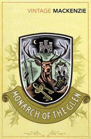 The Monarch of the Glen : A Vintage Classic : Vintage Classics - Compton Mackenzie