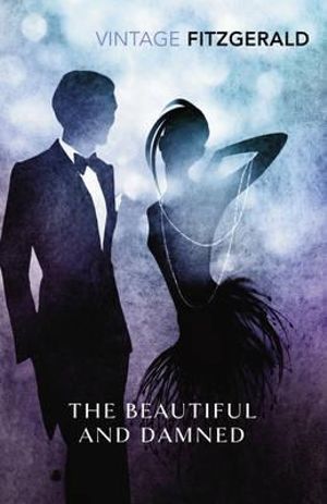 The Beautiful and Damned : Vintage Classics - F. Scott Fitzgerald