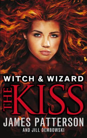 Witch & Wizard: The Kiss : Witch and Wizard: Book 4 - James Patterson