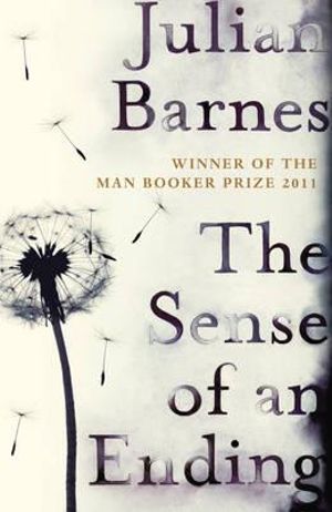 The Sense of an Ending : Winner of the 2011 Man Booker Prize - Julian Barnes