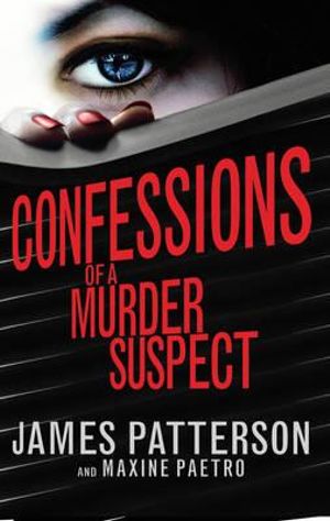 Confessions of a Murder Suspect : Confession Series : Book 1  - James Patterson