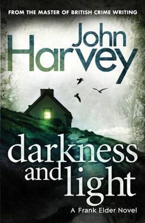 Darkness and Light : Frank Elder Series : Book 3 - John Harvey