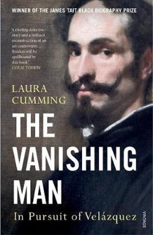 The Vanishing Man : In Pursuit of Velazquez - Laura Cumming