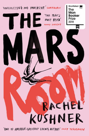 The Mars Room : Shortlisted for the Man Booker Prize 2018 - Rachel Kushner