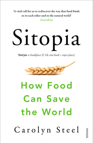 Sitopia : How Food Can Save the World - Carolyn Steel