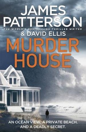 Murder House : An Ocean View. A Private Beach and A Deadly Secret. - James Patterson