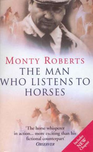 The Man Who Listens To Horses : The worldwide million-copy bestseller - Monty Roberts