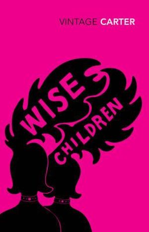 Wise Children : Vintage Classics - Angela Carter