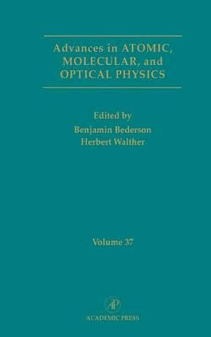 Advances in Atomic, Molecular, and Optical Physics : Volume 37 - Benjamin Bederson