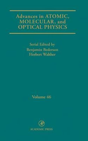 Advances in Atomic, Molecular, and Optical Physics : Volume 46 - Benjamin Bederson