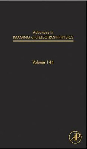 Advances in Imaging and Electron Physics, Volume 144 : Volume 144 - Peter W. Hawkes