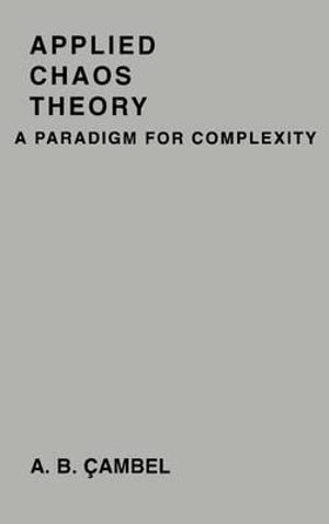 Applied Chaos Theory : A Paradigm for Complexity - Ali Bulent Cambel