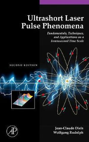 Ultrashort Laser Pulse Phenomena : Optics and Photonics Series - Jean-Claude Diels