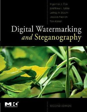 Digital Watermaking and Steganography, Second Edition : The Morgan Kaufmann Series in Multimedia Information and Systems - Ton Kalker