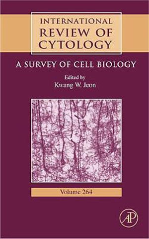 International Review of Cytology, Volume 264 : A Survey of Cell Biology - Kwang Jeon