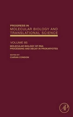 Molecular Biology of RNA Processing and Decay in Prokaryotes : Volume 85 - Ciaran Condon