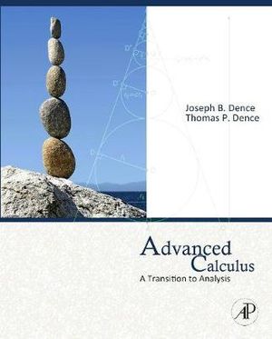 Advanced Calculus : A Transition to Analysis - Joseph B. Dence