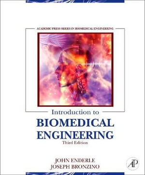 Introduction to Biomedical Engineering, 3e : Biomedical Engineering - John Enderle