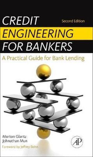 Credit Engineering for Bankers : A Practical Guide for Bank Lending - Johnathan Mun