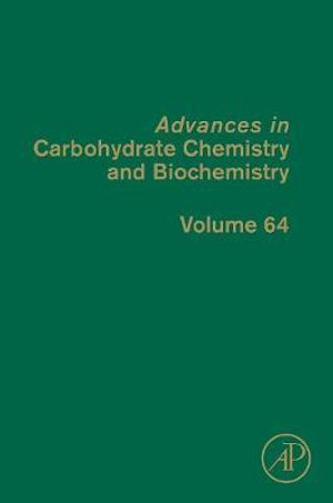 Advances in Carbohydrate Chemistry and Biochemistry, Volume 64 : Volume 64 - Derek Horton