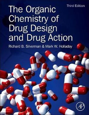 The Organic Chemistry of Drug Design and Drug Action : 3rd Edition - Richard Silverman